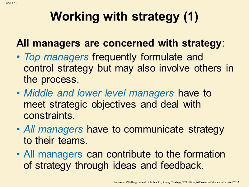 Working with strategy (1) All managers are concerned with strategy: Top managers frequently formulate